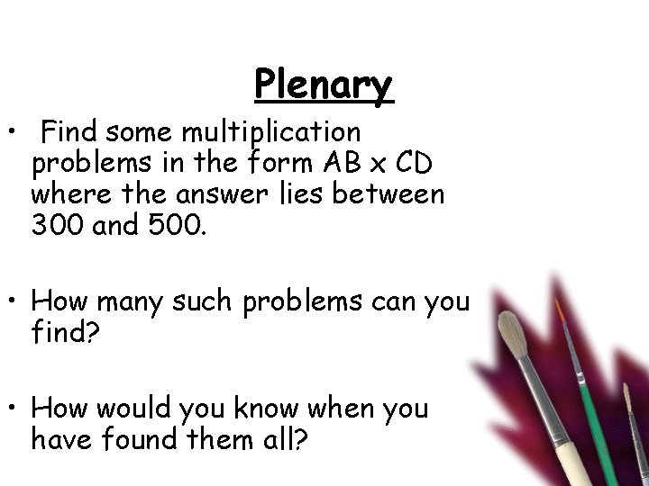 Plenary • Find some multiplication problems in the form AB x CD where the