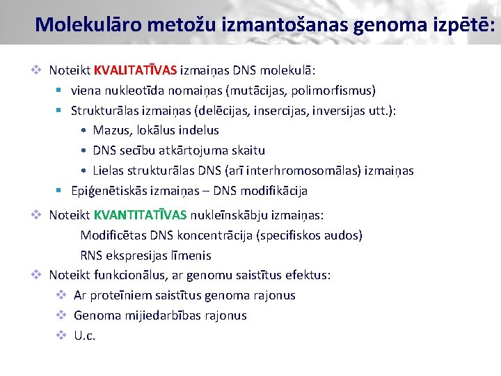 Molekulāro metožu izmantošanas genoma izpētē: v Noteikt KVALITATĪVAS izmaiņas DNS molekulā: § viena nukleotīda