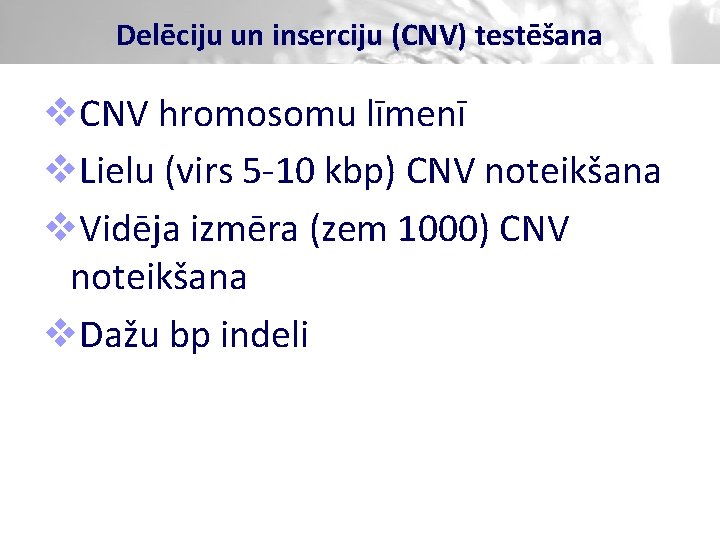 Delēciju un inserciju (CNV) testēšana v. CNV hromosomu līmenī v. Lielu (virs 5 -10