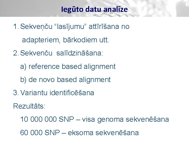 Iegūto datu analīze 1. Sekveņču “lasījumu” attīrīšana no adapteriem, bārkodiem utt. 2. Sekvenču salīdzināšana: