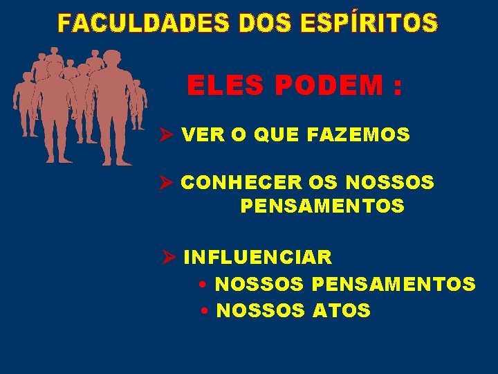 ELES PODEM : VER O QUE FAZEMOS CONHECER OS NOSSOS PENSAMENTOS INFLUENCIAR • NOSSOS