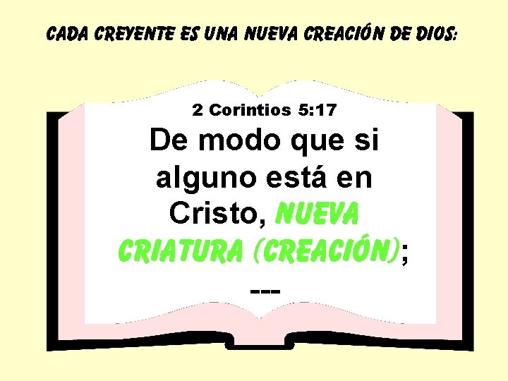 CADA CREYENTE ES UNA NUEVA CREACIÓN DE DIOS: 2 Corintios 5: 17 De modo