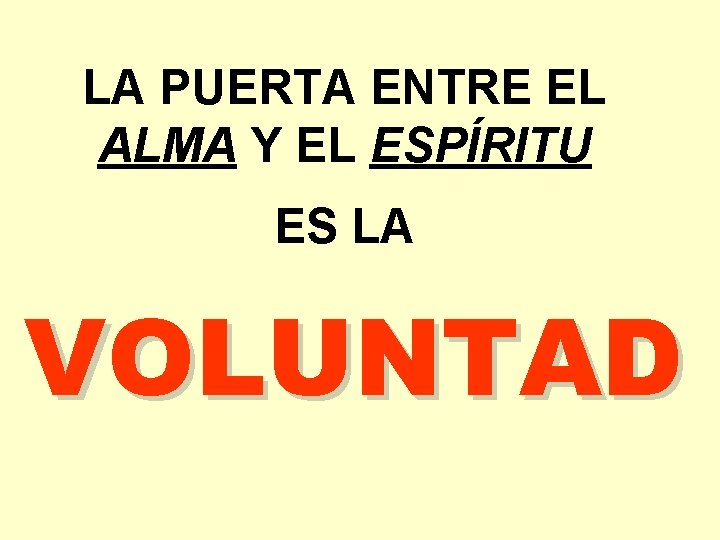 LA PUERTA ENTRE EL ALMA Y EL ESPÍRITU ES LA VOLUNTAD 