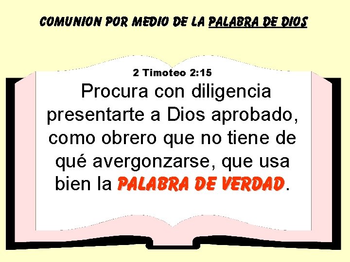 COMUNION POR MEDIO DE LA PALABRA DE DIOS 2 Timoteo 2: 15 Procura con