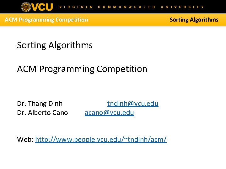 ACM Programming Competition Sorting Algorithms ACM Programming Competition Dr. Thang Dinh Dr. Alberto Cano