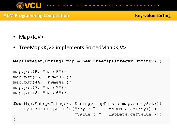 ACM Programming Competition Key-value sorting • Map<K, V> • Tree. Map<K, V> implements Sorted.