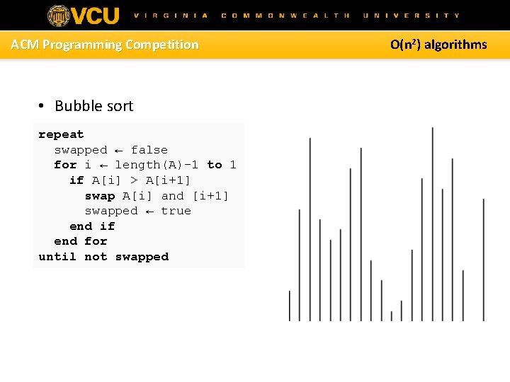 ACM Programming Competition • Bubble sort repeat swapped ← false for i ← length(A)-1