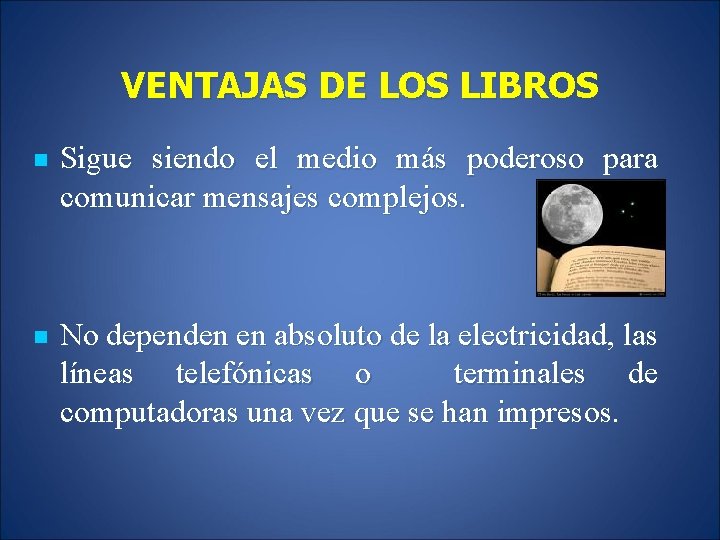 VENTAJAS DE LOS LIBROS n Sigue siendo el medio más poderoso para comunicar mensajes