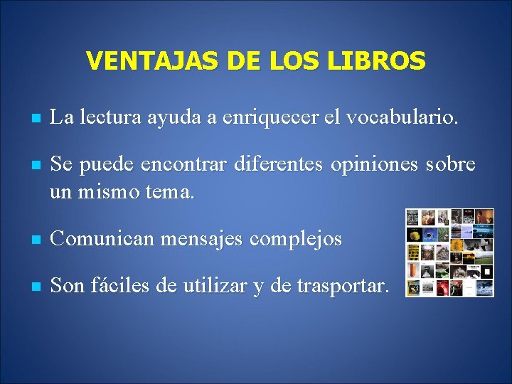 VENTAJAS DE LOS LIBROS n La lectura ayuda a enriquecer el vocabulario. n Se