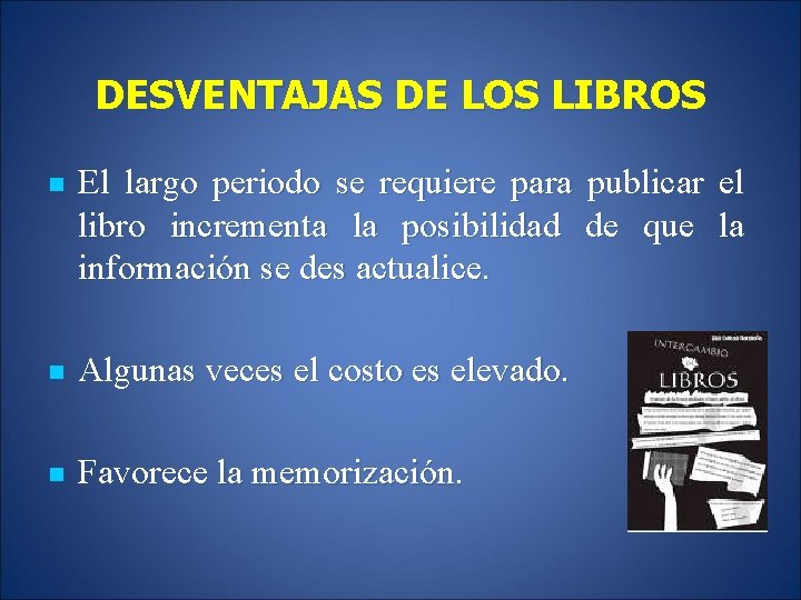 DESVENTAJAS DE LOS LIBROS n El largo periodo se requiere para publicar el libro