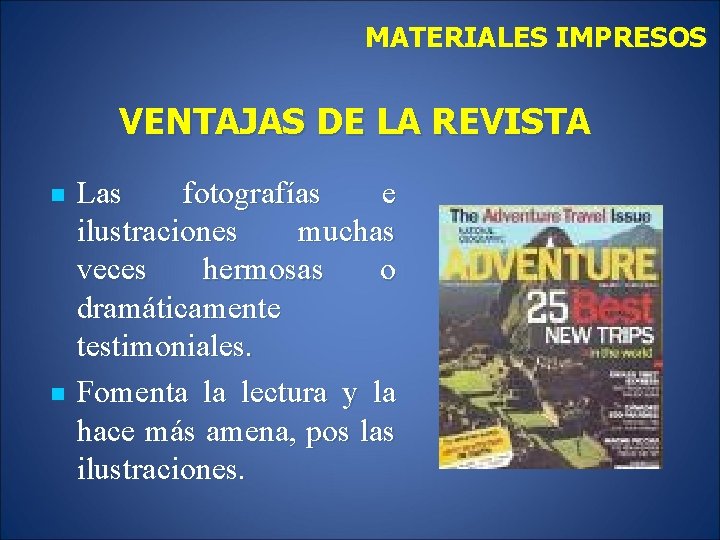 MATERIALES IMPRESOS VENTAJAS DE LA REVISTA n n Las fotografías e ilustraciones muchas veces