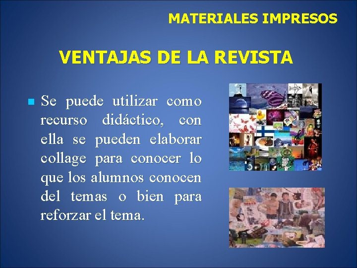 MATERIALES IMPRESOS VENTAJAS DE LA REVISTA n Se puede utilizar como recurso didáctico, con