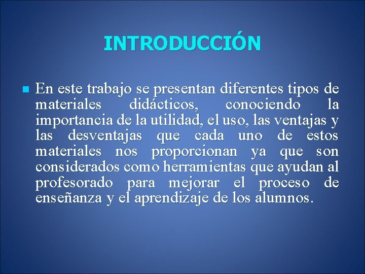 INTRODUCCIÓN n En este trabajo se presentan diferentes tipos de materiales didácticos, conociendo la