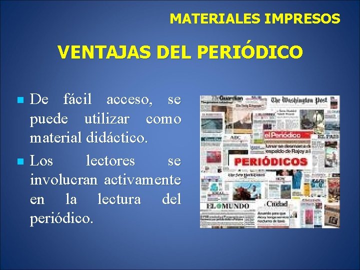 MATERIALES IMPRESOS VENTAJAS DEL PERIÓDICO n n De fácil acceso, se puede utilizar como