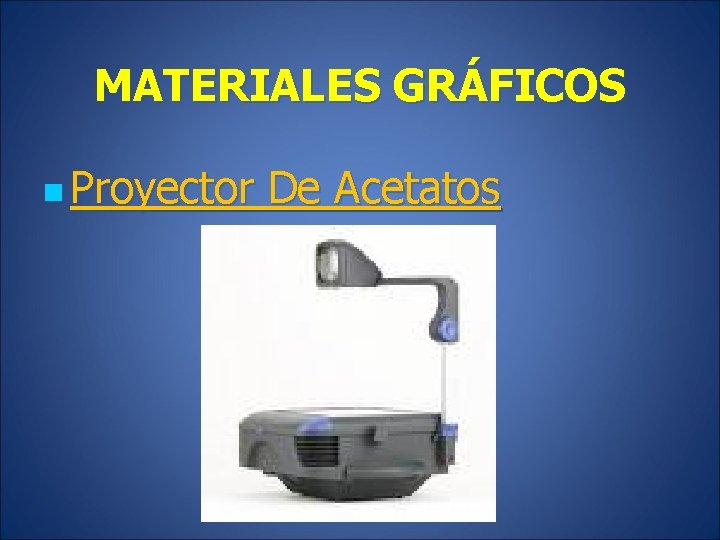 MATERIALES GRÁFICOS n Proyector De Acetatos 