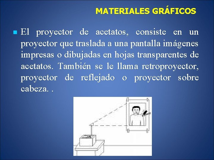 MATERIALES GRÁFICOS n El proyector de acetatos, consiste en un proyector que traslada a