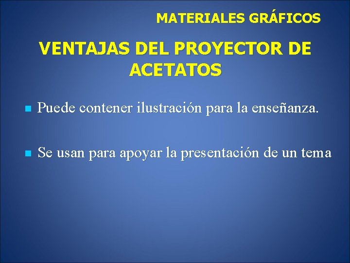 MATERIALES GRÁFICOS VENTAJAS DEL PROYECTOR DE ACETATOS n Puede contener ilustración para la enseñanza.