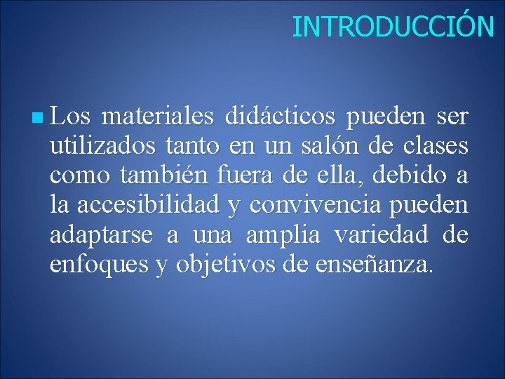 INTRODUCCIÓN n Los materiales didácticos pueden ser utilizados tanto en un salón de clases