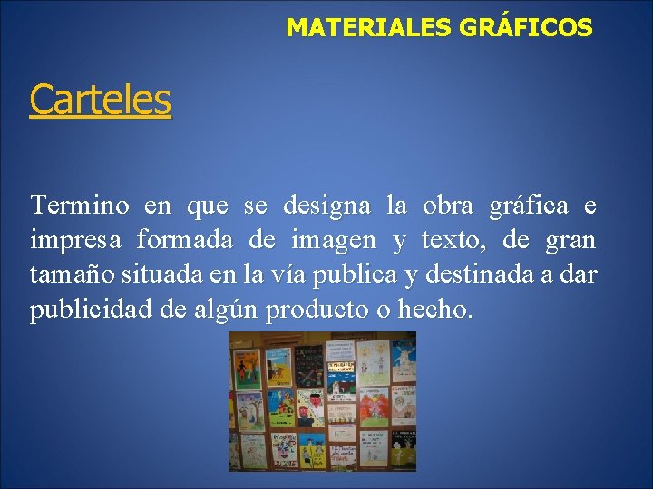 MATERIALES GRÁFICOS Carteles Termino en que se designa la obra gráfica e impresa formada