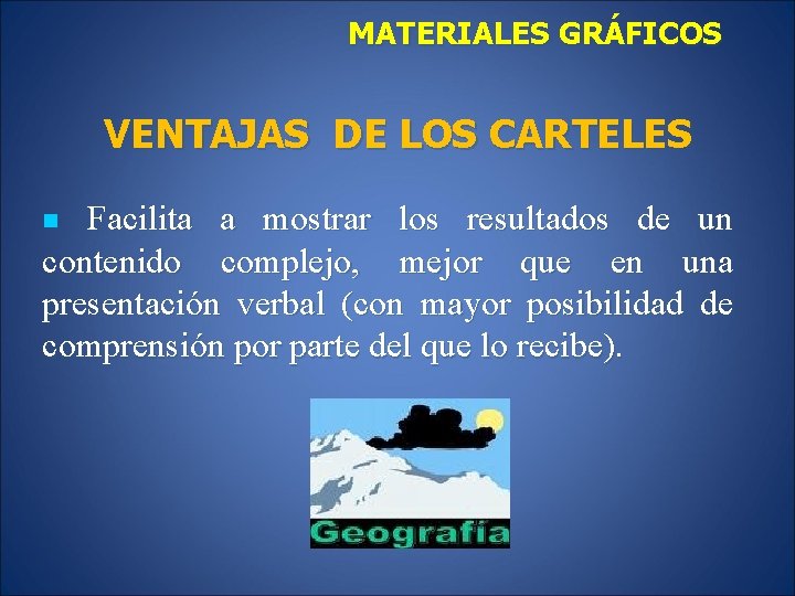 MATERIALES GRÁFICOS VENTAJAS DE LOS CARTELES n Facilita a mostrar los resultados de un