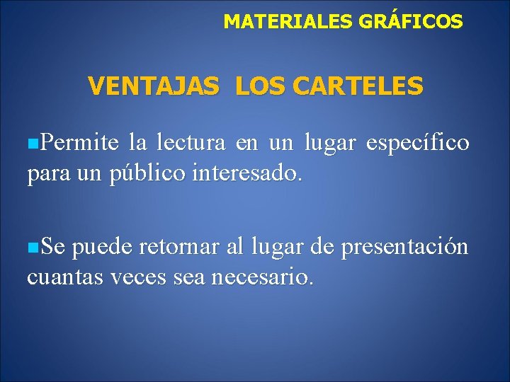 MATERIALES GRÁFICOS VENTAJAS LOS CARTELES n. Permite la lectura en un lugar específico para