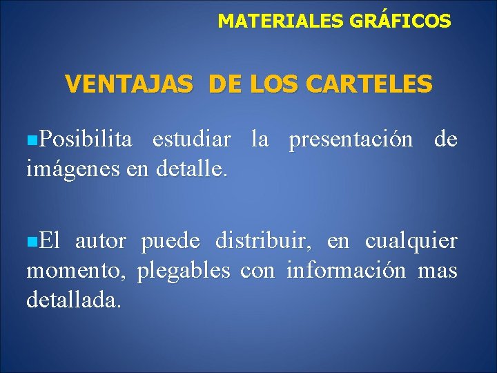 MATERIALES GRÁFICOS VENTAJAS DE LOS CARTELES n. Posibilita estudiar la presentación de imágenes en
