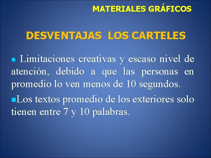 MATERIALES GRÁFICOS DESVENTAJAS LOS CARTELES Limitaciones creativas y escaso nivel de atención, debido a