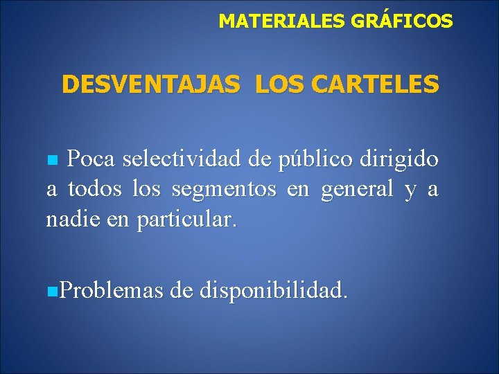 MATERIALES GRÁFICOS DESVENTAJAS LOS CARTELES Poca selectividad de público dirigido a todos los segmentos