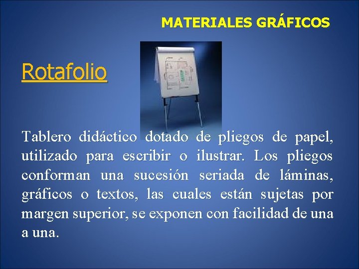 MATERIALES GRÁFICOS Rotafolio Tablero didáctico dotado de pliegos de papel, utilizado para escribir o