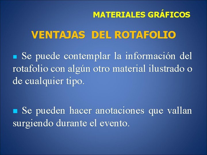 MATERIALES GRÁFICOS VENTAJAS DEL ROTAFOLIO Se puede contemplar la información del rotafolio con algún