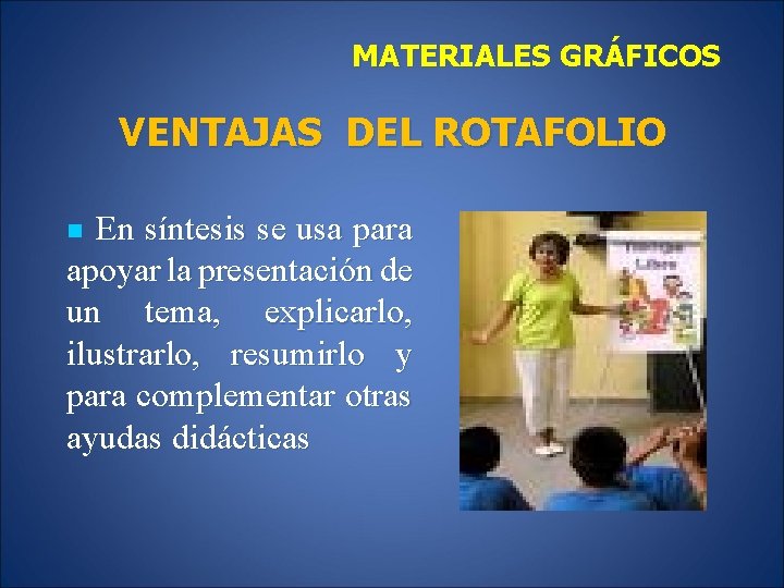 MATERIALES GRÁFICOS VENTAJAS DEL ROTAFOLIO En síntesis se usa para apoyar la presentación de