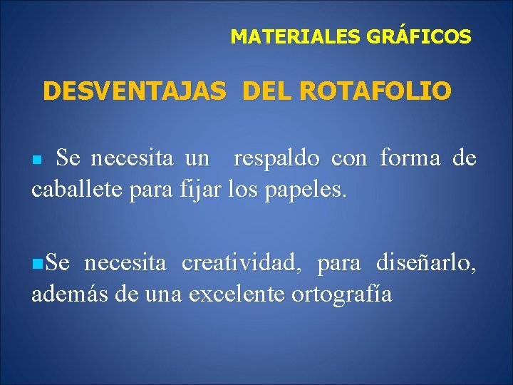 MATERIALES GRÁFICOS DESVENTAJAS DEL ROTAFOLIO Se necesita un respaldo con forma de caballete para