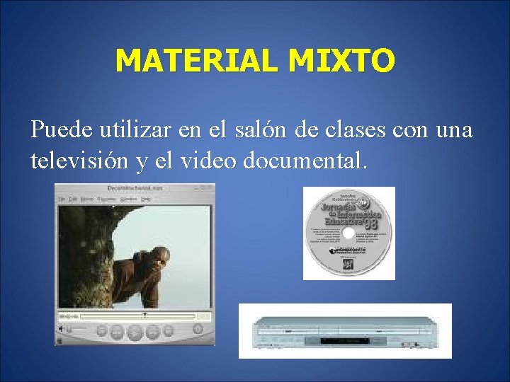 MATERIAL MIXTO Puede utilizar en el salón de clases con una televisión y el