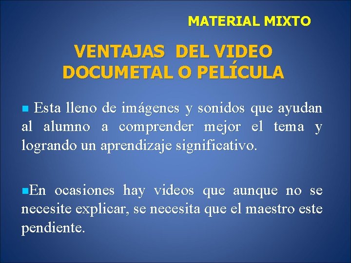 MATERIAL MIXTO VENTAJAS DEL VIDEO DOCUMETAL O PELÍCULA n Esta lleno de imágenes y