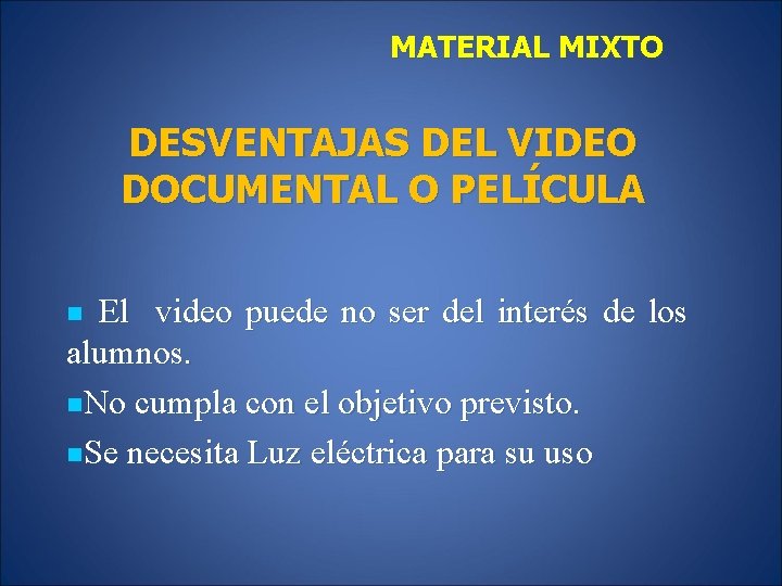 MATERIAL MIXTO DESVENTAJAS DEL VIDEO DOCUMENTAL O PELÍCULA El video puede no ser del