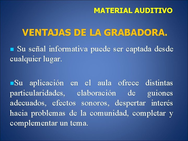 MATERIAL AUDITIVO VENTAJAS DE LA GRABADORA. n Su señal informativa puede ser captada desde