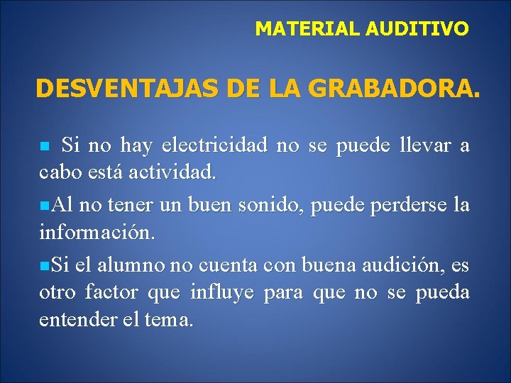 MATERIAL AUDITIVO DESVENTAJAS DE LA GRABADORA. Si no hay electricidad no se puede llevar