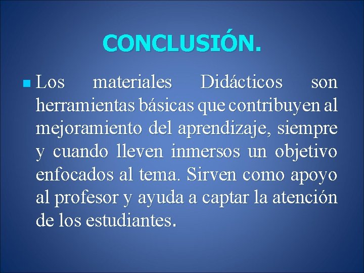 CONCLUSIÓN. n Los materiales Didácticos son herramientas básicas que contribuyen al mejoramiento del aprendizaje,