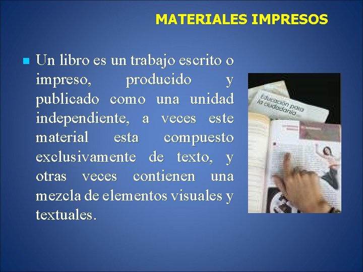 MATERIALES IMPRESOS n Un libro es un trabajo escrito o impreso, producido y publicado