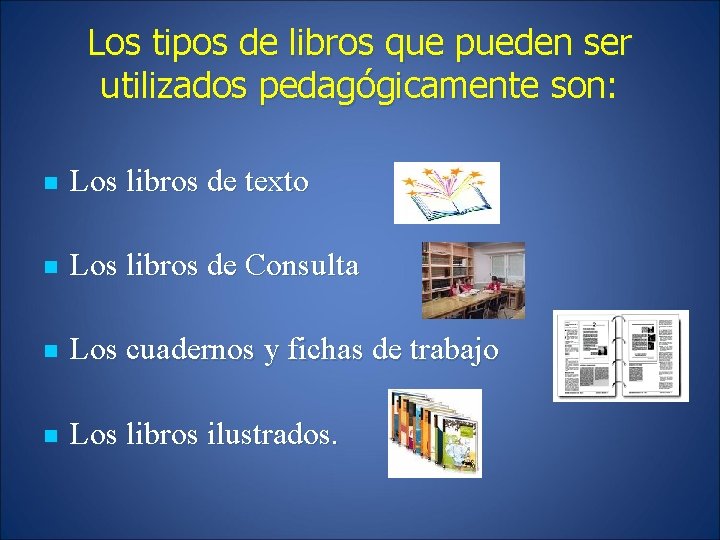 Los tipos de libros que pueden ser utilizados pedagógicamente son: n Los libros de