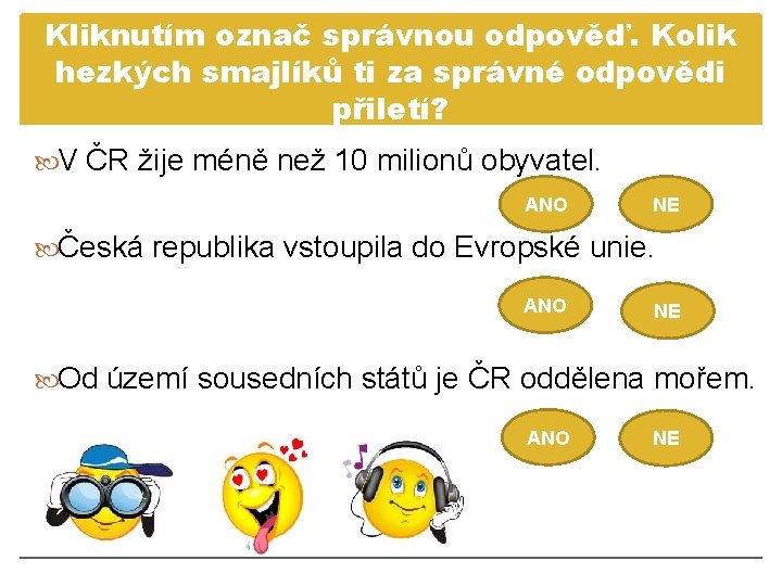 Kliknutím označ správnou odpověď. Kolik hezkých smajlíků ti za správné odpovědi přiletí? V ČR