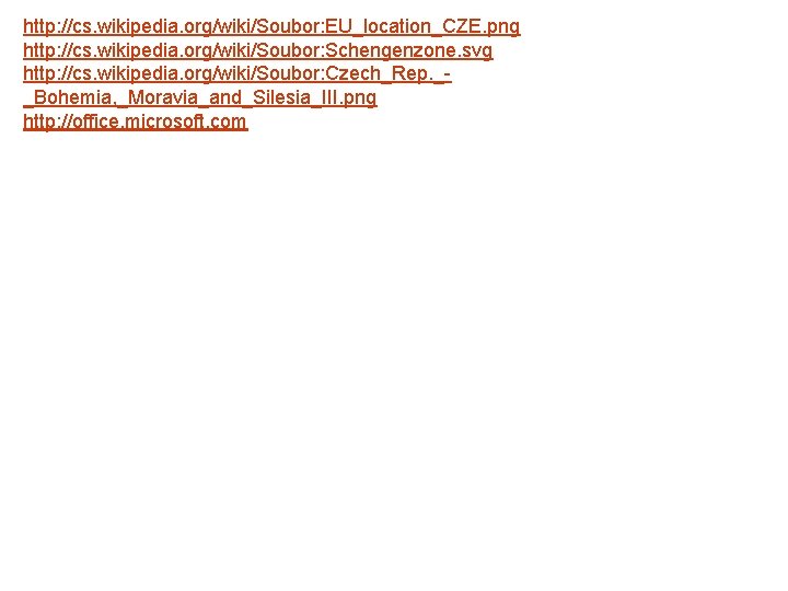 http: //cs. wikipedia. org/wiki/Soubor: EU_location_CZE. png http: //cs. wikipedia. org/wiki/Soubor: Schengenzone. svg http: //cs.