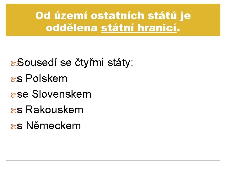 Od území ostatních států je oddělena státní hranicí. Sousedí se čtyřmi státy: s Polskem