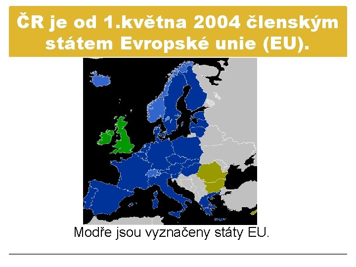 ČR je od 1. května 2004 členským státem Evropské unie (EU). Modře jsou vyznačeny