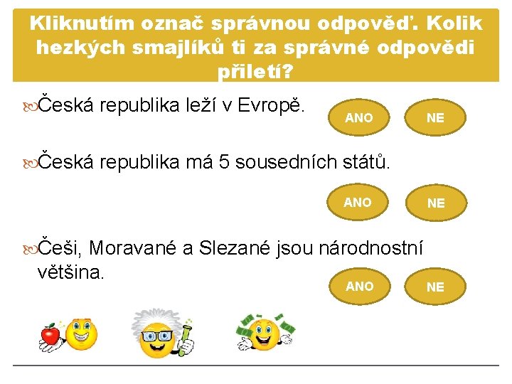 Kliknutím označ správnou odpověď. Kolik hezkých smajlíků ti za správné odpovědi přiletí? Česká republika