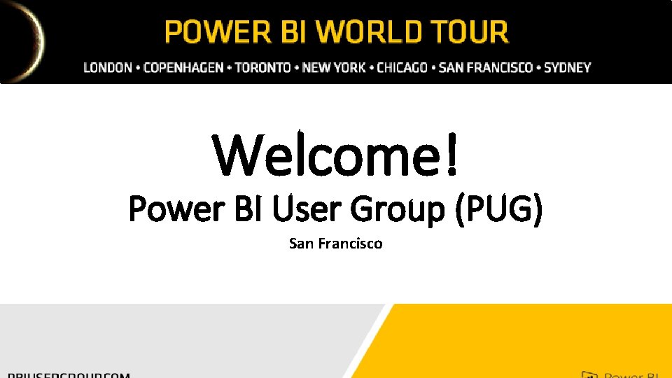 Welcome! Power BI User Group (PUG) San Francisco 