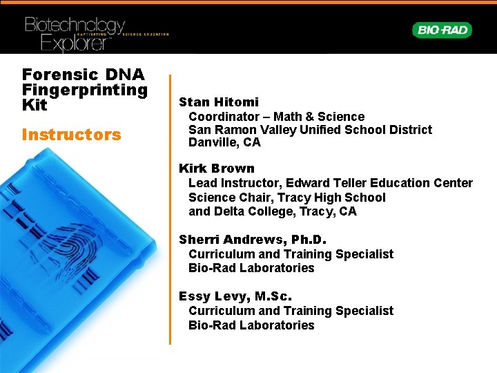 Forensic DNA Fingerprinting Kit Instructors Stan Hitomi Coordinator – Math & Science San Ramon