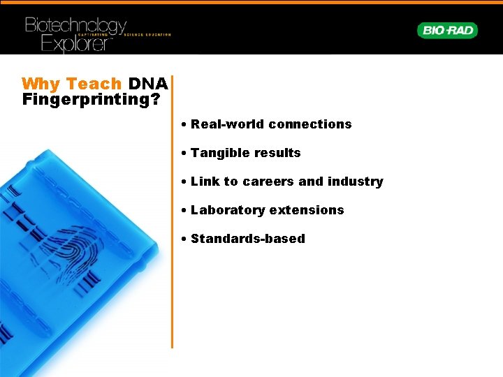 Why Teach DNA Fingerprinting? • Real-world connections • Tangible results • Link to careers