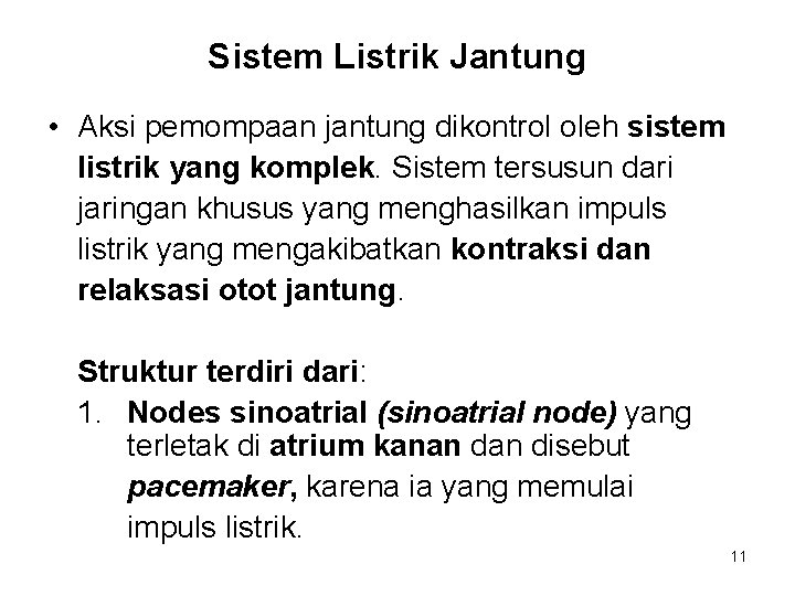 Sistem Listrik Jantung • Aksi pemompaan jantung dikontrol oleh sistem listrik yang komplek. Sistem