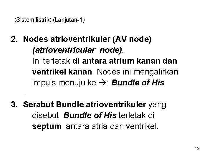 (Sistem listrik) (Lanjutan-1) 2. Nodes atrioventrikuler (AV node) (atrioventricular node). Ini terletak di antara